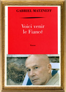 Gabriel MATZNEFF : Voici venir le Fianc